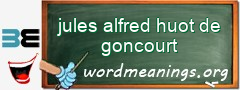 WordMeaning blackboard for jules alfred huot de goncourt